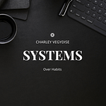 Systems Over Habits: The Key To Consistent Success 3 Systems Over Habits
