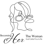 Becoming Her: The Woman God Created You To Be 12 Becoming Her The Woman God Called You To Be