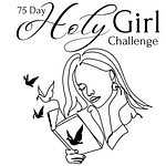 75 Day Holy Girl Challenge: Transform Your Body, Mind, And Spirit 16 75 Day Holy Girl Challenge