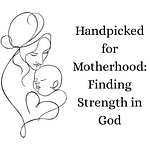 Handpicked For Motherhood: Walking In God’s Strength 3 Handpicked For Motherhood: Finding Strength In God