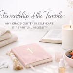 Stewardship Of The Temple: Why Grace-Centered Self-Care Is A Spiritual Necessity 8 6Dc Jnkkgf1