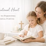 The Intentional Heart: 6 Steps To Parenting With Eternal Purpose 10 Atkmuhrpwje