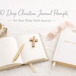 30 Deep Christian Journal Prompts For Your Daily Faith Journal 8