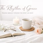 The Rhythm Of Grace: Trading Worldly Striving For Spirit-Led Rest 10 Gmsbojswdhh