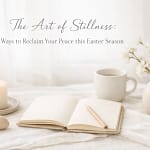 The Art Of Stillness: 5 Ways To Reclaim Your Peace This Easter Season 8 Nm8Su3Lo71C
