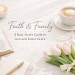 Faith &Amp; Family: A Busy Mom'S Guide To Lent &Amp; Easter Grace 8 P0Zdidwg98V