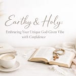 Earthy &Amp; Holy: Embracing Your Unique God-Given Vibe With Confidence 8