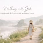 Walking With God: Finding Grace In The Quiet, Organic Moments Of Nature 10 Anzr O Kfi