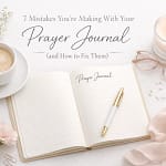7 Mistakes You’re Making With Your Prayer Journal (And How To Fix Them) 10 Oqeagdsghhu