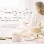A Community Of Grace: Why Every Woman’s Walk With God Is Unique And Beautiful 8