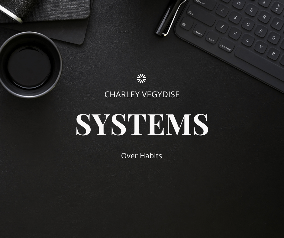 Systems Over Habits